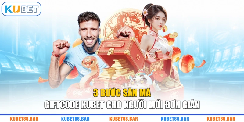 3 bước săn mã Giftcode KUBET cho người mới đơn giản