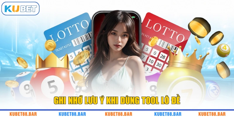Ghi nhớ lưu ý khi dùng tool lô đề