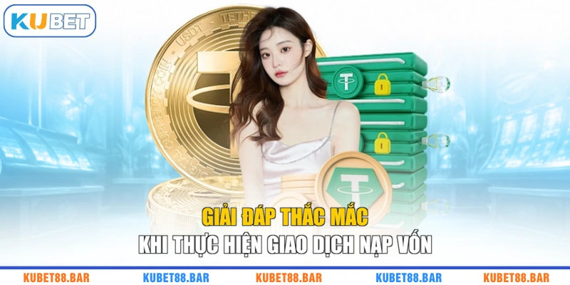 Giải đáp thắc mắc khi thực hiện giao dịch nạp vốn