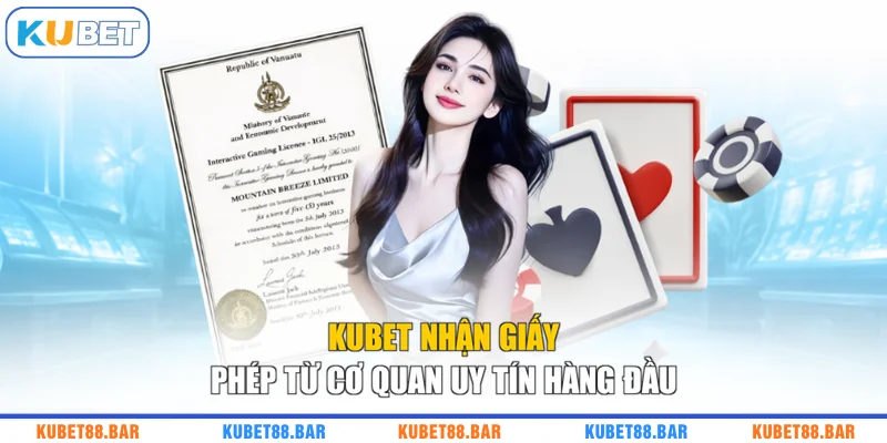 KUBET nhận giấy phép từ cơ quan uy tín hàng đầu